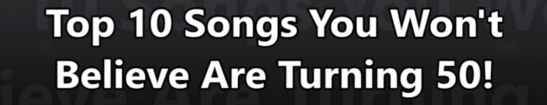 Top 10 Songs You Won’t Believe Are Turning 50!