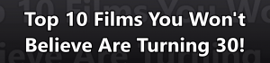 2020; Top 10 Films You Won’t Believe Are Turning 30!